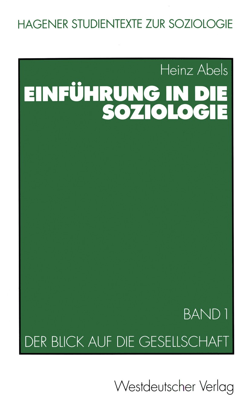 Titlebook: Einführung in die Soziologie; Band 1: Der Blick au Heinz Abels Textbook 20011st edition Springer Fachmedien Wiesbaden 2001 Gesellschaft.Gle Titlebook: Einführung in die Soziologie; Band 1: Der Blick au Heinz Abels Textbook 20011st edition Springer Fachmedien Wiesbaden 2001 Gesellschaft.Gle
