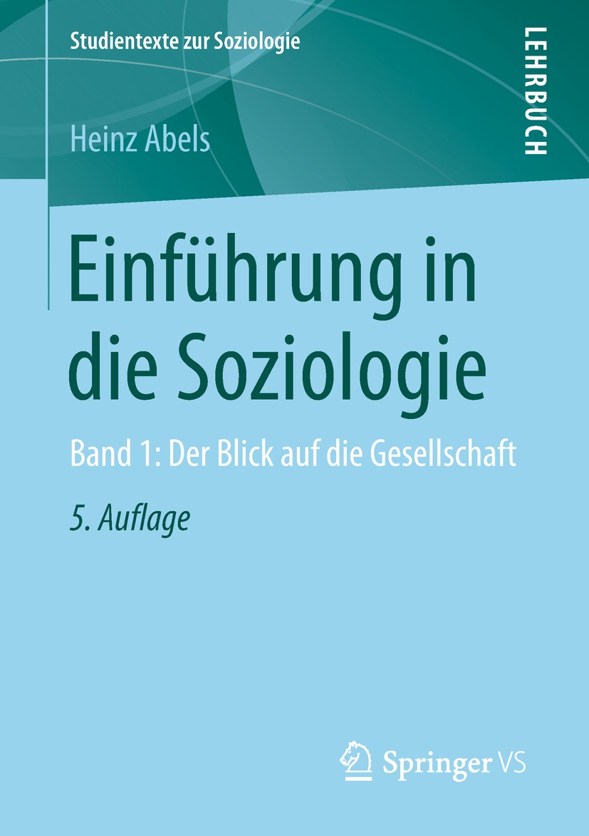 Titlebook: Einführung in die Soziologie; Band 1: Der Blick au Heinz Abels Textbook 2019Latest edition Springer Fachmedien Wiesbaden GmbH, ein Teil von Titlebook: Einführung in die Soziologie; Band 1: Der Blick au Heinz Abels Textbook 2019Latest edition Springer Fachmedien Wiesbaden GmbH, ein Teil von