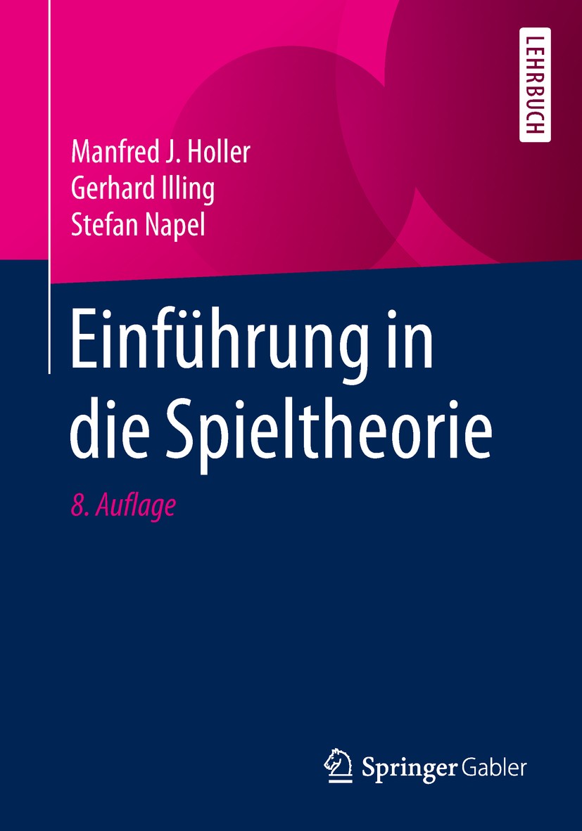Titlebook: Einführung in die Spieltheorie; Manfred J. Holler,Gerhard Illing,Stefan Napel Textbook 2019Latest edition Springer Nature Switzerland AG 2 Titlebook: Einführung in die Spieltheorie; Manfred J. Holler,Gerhard Illing,Stefan Napel Textbook 2019Latest edition Springer Nature Switzerland AG 2