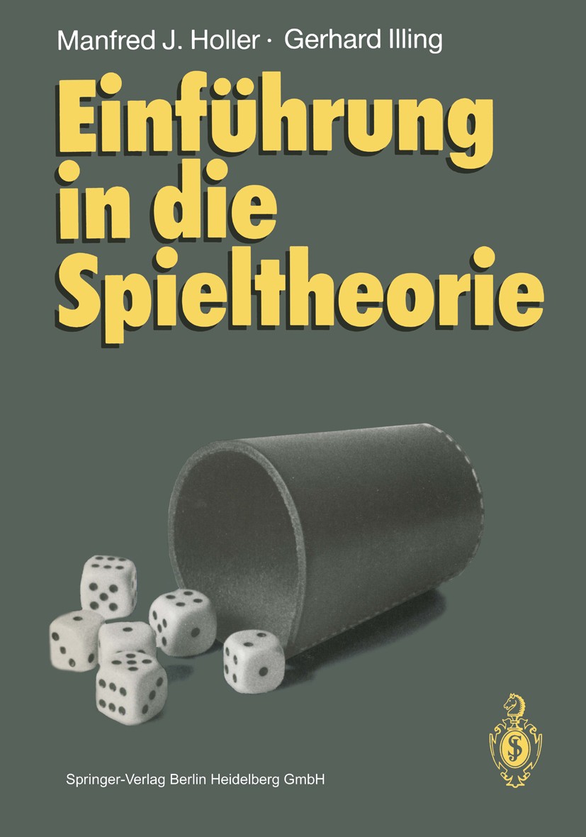 Titlebook: Einführung in die Spieltheorie; Manfred J. Holler,Gerhard Illing Textbook 19911st edition Springer-Verlag Berlin Heidelberg 1991 Bayes‘sch Titlebook: Einführung in die Spieltheorie; Manfred J. Holler,Gerhard Illing Textbook 19911st edition Springer-Verlag Berlin Heidelberg 1991 Bayes‘sch