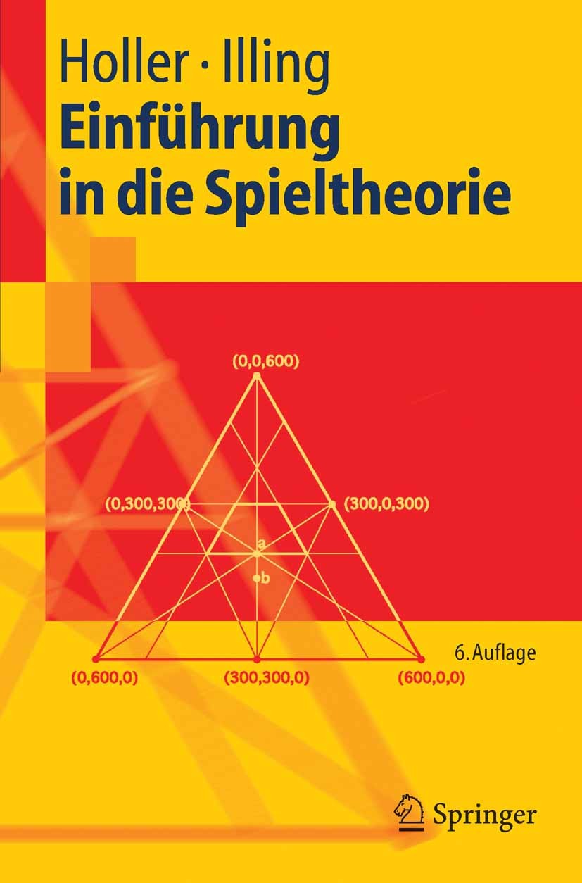Titlebook: Einführung in die Spieltheorie; Manfred J. Holler,Gerhard Illing Textbook 20066th edition Springer-Verlag Berlin Heidelberg 2006 Entscheid Titlebook: Einführung in die Spieltheorie; Manfred J. Holler,Gerhard Illing Textbook 20066th edition Springer-Verlag Berlin Heidelberg 2006 Entscheid