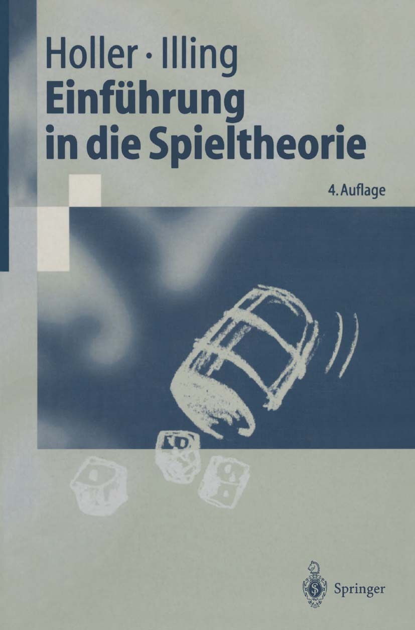 Titlebook: Einführung in die Spieltheorie; Manfred J. Holler,Gerhard Illing Textbook 20004th edition Springer-Verlag Berlin Heidelberg 2000 Entscheid Titlebook: Einführung in die Spieltheorie; Manfred J. Holler,Gerhard Illing Textbook 20004th edition Springer-Verlag Berlin Heidelberg 2000 Entscheid