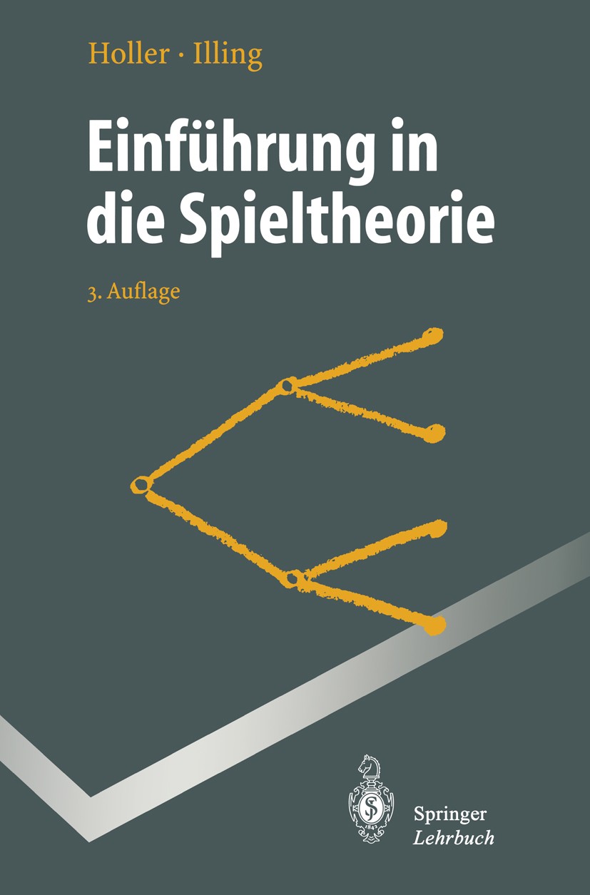 Titlebook: Einführung in die Spieltheorie; Manfred J. Holler,Gerhard Illing Textbook 19963rd edition Springer-Verlag Berlin Heidelberg 1996 Entscheid Titlebook: Einführung in die Spieltheorie; Manfred J. Holler,Gerhard Illing Textbook 19963rd edition Springer-Verlag Berlin Heidelberg 1996 Entscheid