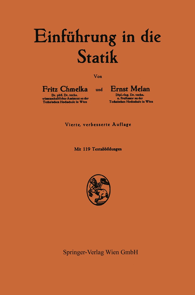 Titlebook: Einführung in die Statik; Fritz Chmelka,Ernst Melan Book 19424th edition Springer-Verlag Vienna 1942 Auflager.Auflagerkraft.Biegemoment.Bo Titlebook: Einführung in die Statik; Fritz Chmelka,Ernst Melan Book 19424th edition Springer-Verlag Vienna 1942 Auflager.Auflagerkraft.Biegemoment.Bo