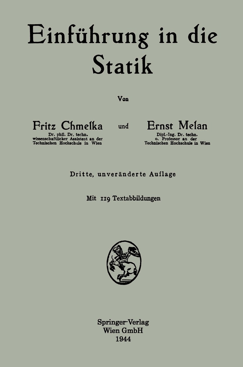Titlebook: Einführung in die Statik; Fritz Chmelka,Ernst Melan Book 19443rd edition Springer-Verlag Berlin Heidelberg 1944 Baukonstruktion.Bautechnik Titlebook: Einführung in die Statik; Fritz Chmelka,Ernst Melan Book 19443rd edition Springer-Verlag Berlin Heidelberg 1944 Baukonstruktion.Bautechnik