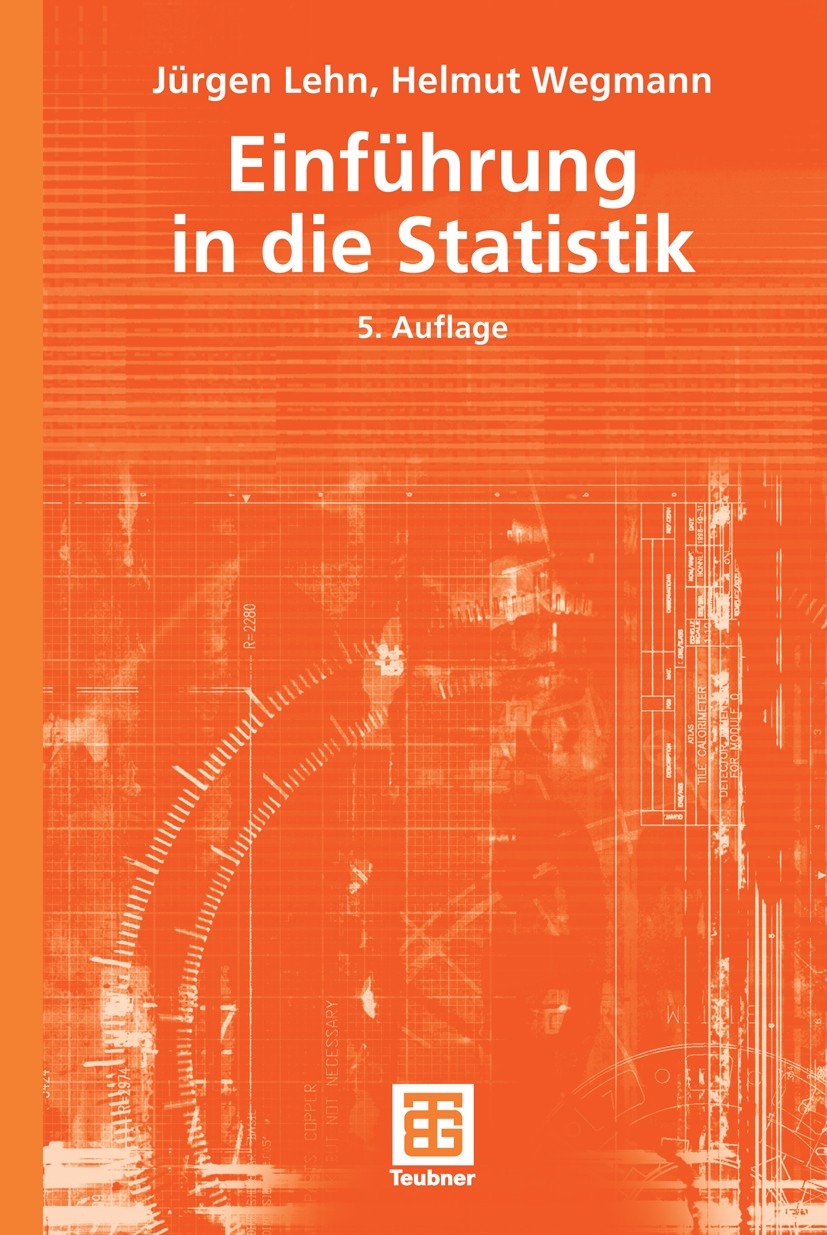 Titlebook: Einführung in die Statistik; Jürgen Lehn,Helmut Wegmann Textbook 2006Latest edition Vieweg+Teubner Verlag | Springer Fachmedien Wiesbaden Titlebook: Einführung in die Statistik; Jürgen Lehn,Helmut Wegmann Textbook 2006Latest edition Vieweg+Teubner Verlag | Springer Fachmedien Wiesbaden