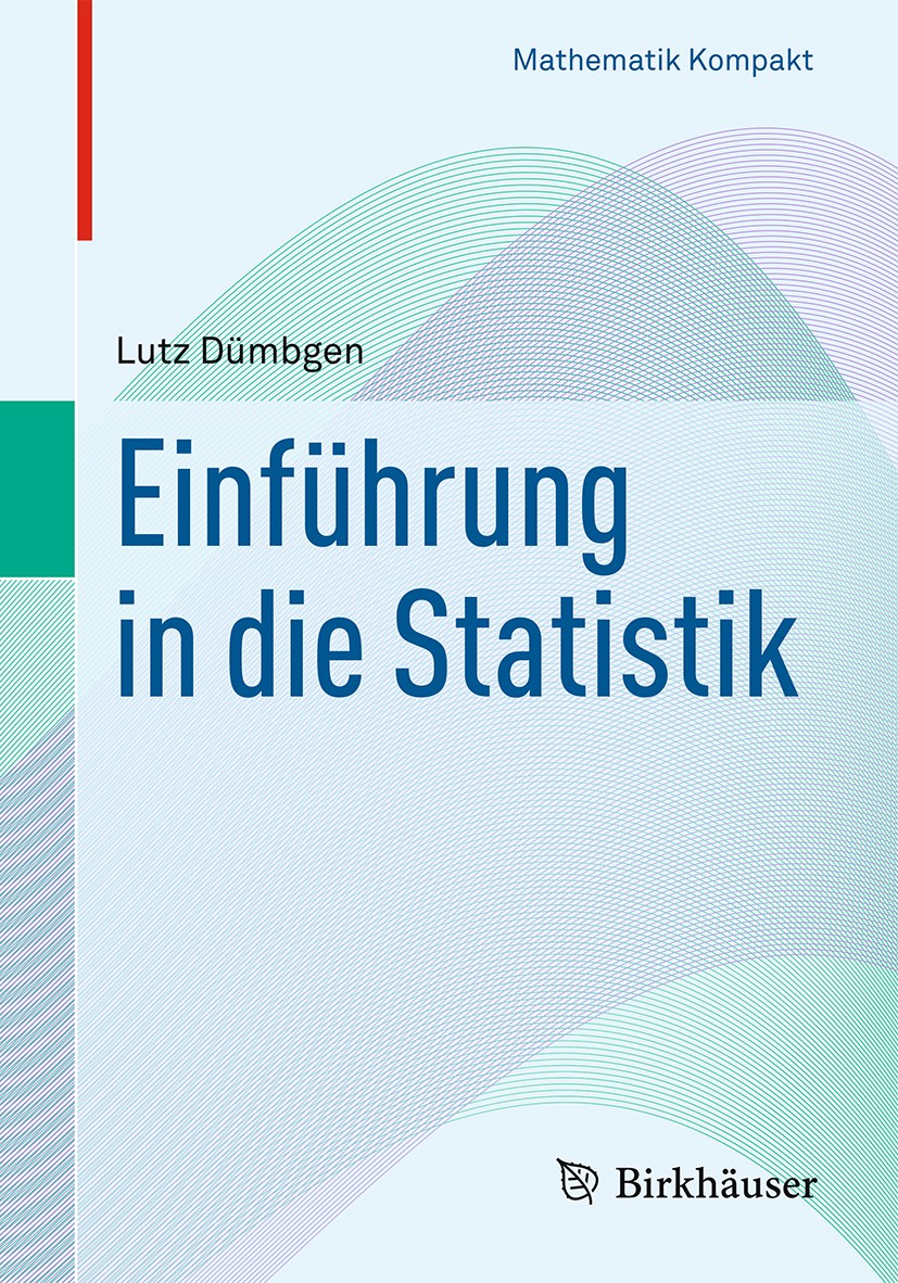 Titlebook: Einführung in die Statistik; Lutz Dümbgen Textbook 2016 Springer Basel 2016 Exakte Konfidenzbereiche.Tests.kategorielle Merkmale.nichtpara Titlebook: Einführung in die Statistik; Lutz Dümbgen Textbook 2016 Springer Basel 2016 Exakte Konfidenzbereiche.Tests.kategorielle Merkmale.nichtpara