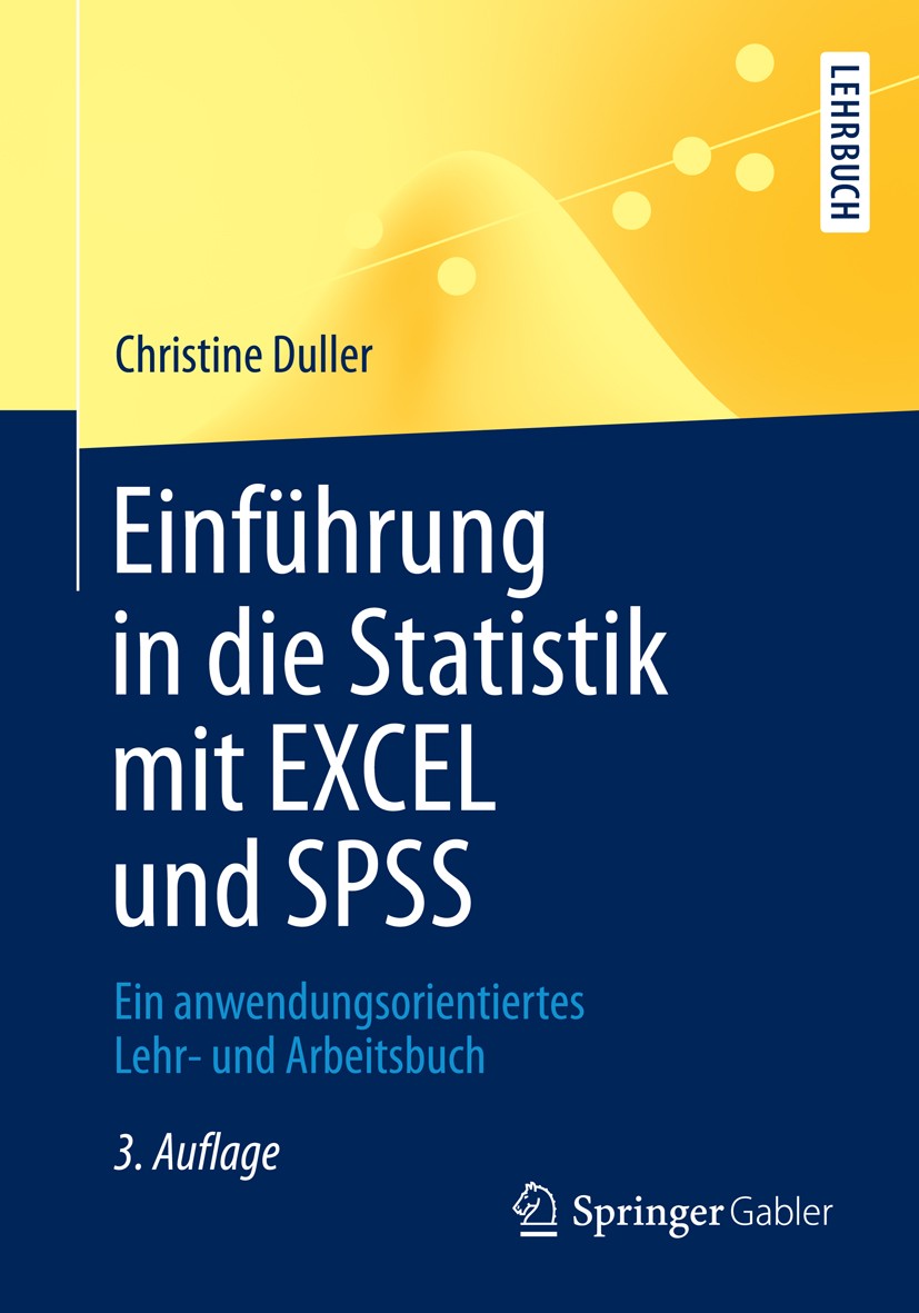 Titlebook: Einführung in die Statistik mit EXCEL und SPSS; Ein anwendungsorient Christine Duller Textbook 20133rd edition Springer Berlin Heidelberg 2 Titlebook: Einführung in die Statistik mit EXCEL und SPSS; Ein anwendungsorient Christine Duller Textbook 20133rd edition Springer Berlin Heidelberg 2