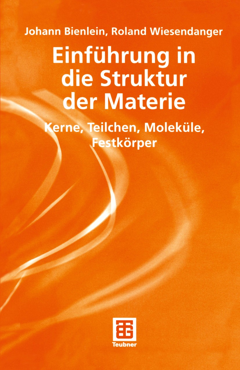 Titlebook: Einführung in die Struktur der Materie; Kerne, Teilchen, Mol Johann Konrad Bienlein,Roland Wiesendanger Textbook 2003 Springer Fachmedien W Titlebook: Einführung in die Struktur der Materie; Kerne, Teilchen, Mol Johann Konrad Bienlein,Roland Wiesendanger Textbook 2003 Springer Fachmedien W