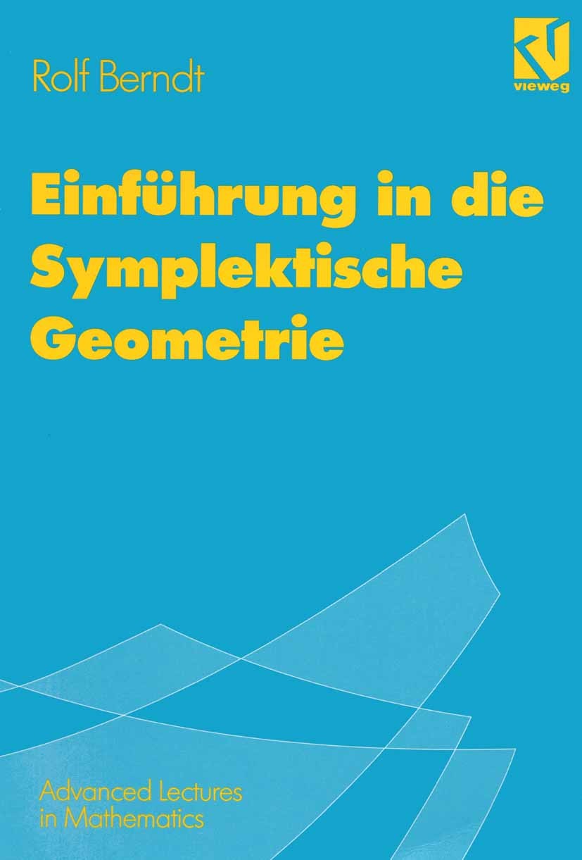 Titlebook: Einführung in die Symplektische Geometrie; Rolf Berndt Textbook 1998 Friedr. Vieweg & Sohn Verlagsgesellschaft mbH, Braunschweig/Wiesbaden Titlebook: Einführung in die Symplektische Geometrie; Rolf Berndt Textbook 1998 Friedr. Vieweg & Sohn Verlagsgesellschaft mbH, Braunschweig/Wiesbaden