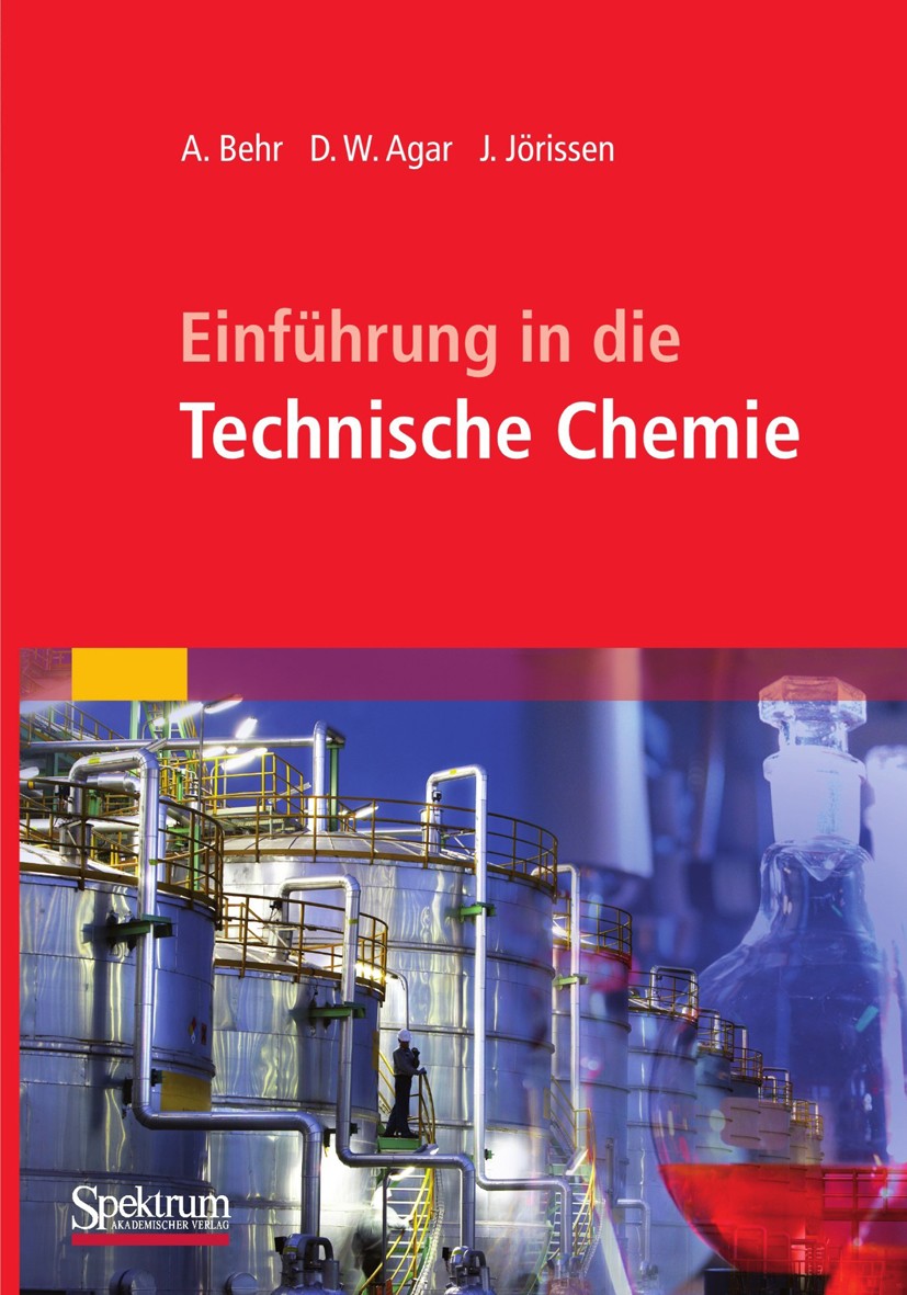 Titlebook: Einführung in die Technische Chemie; Arno Behr,David W. Agar,Jakob Jörissen Textbook 20101st edition Spektrum Akademischer Verlag 2010 Che Titlebook: Einführung in die Technische Chemie; Arno Behr,David W. Agar,Jakob Jörissen Textbook 20101st edition Spektrum Akademischer Verlag 2010 Che