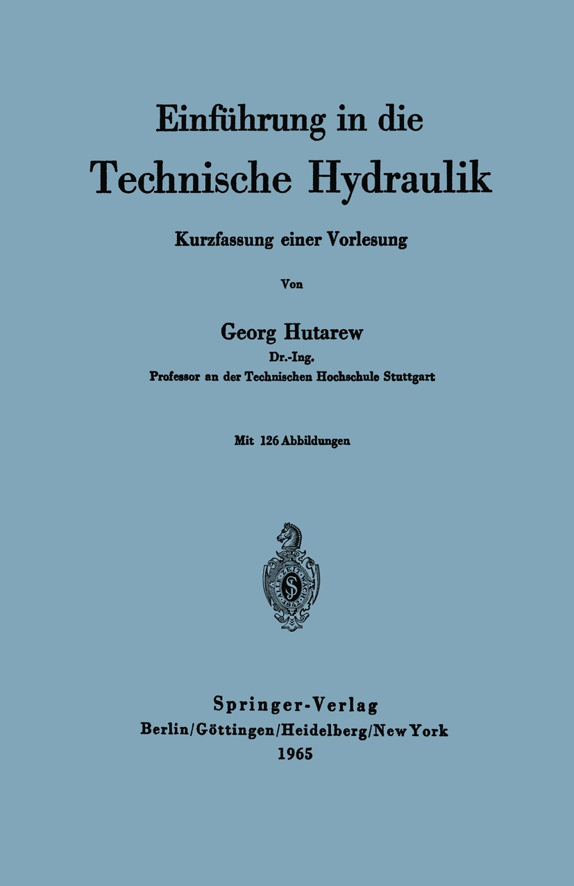 Titlebook: Einführung in die Technische Hydraulik; Kurzfassung einer Vo Georg Hutarew Textbook 19651st edition Springer-Verlag Berlin Heidelberg 1965 Titlebook: Einführung in die Technische Hydraulik; Kurzfassung einer Vo Georg Hutarew Textbook 19651st edition Springer-Verlag Berlin Heidelberg 1965
