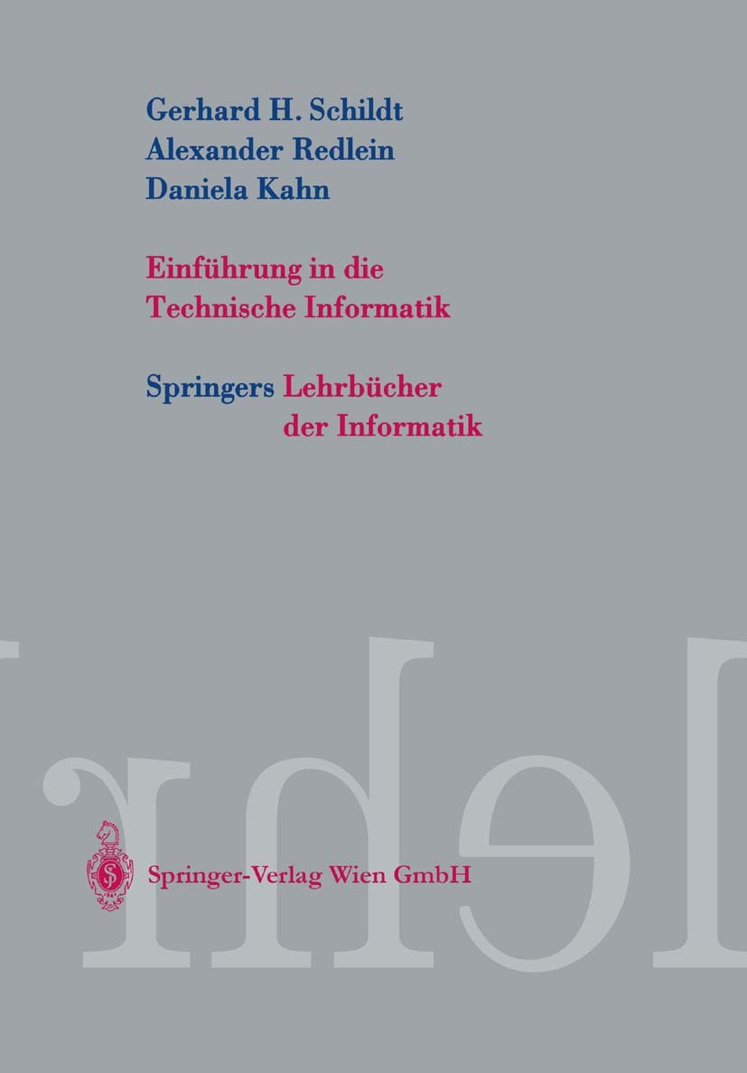Titlebook: Einführung in die Technische Informatik; Gerhard H. Schildt,Alexander Redlein,Daniela Kahn Textbook 20031st edition Springer-Verlag Wien 2 Titlebook: Einführung in die Technische Informatik; Gerhard H. Schildt,Alexander Redlein,Daniela Kahn Textbook 20031st edition Springer-Verlag Wien 2