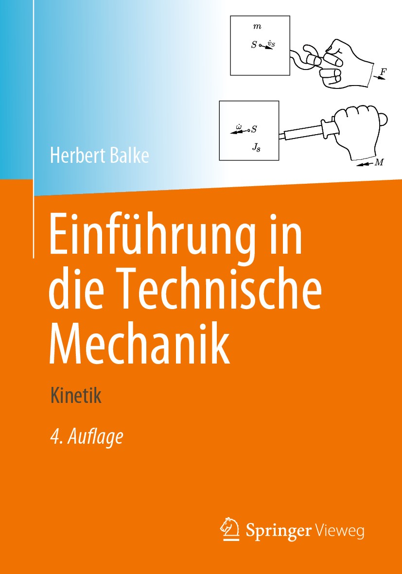 Titlebook: Einführung in die Technische Mechanik; Kinetik Herbert Balke Textbook 2020Latest edition Springer-Verlag GmbH Deutschland, ein Teil von Spr Titlebook: Einführung in die Technische Mechanik; Kinetik Herbert Balke Textbook 2020Latest edition Springer-Verlag GmbH Deutschland, ein Teil von Spr