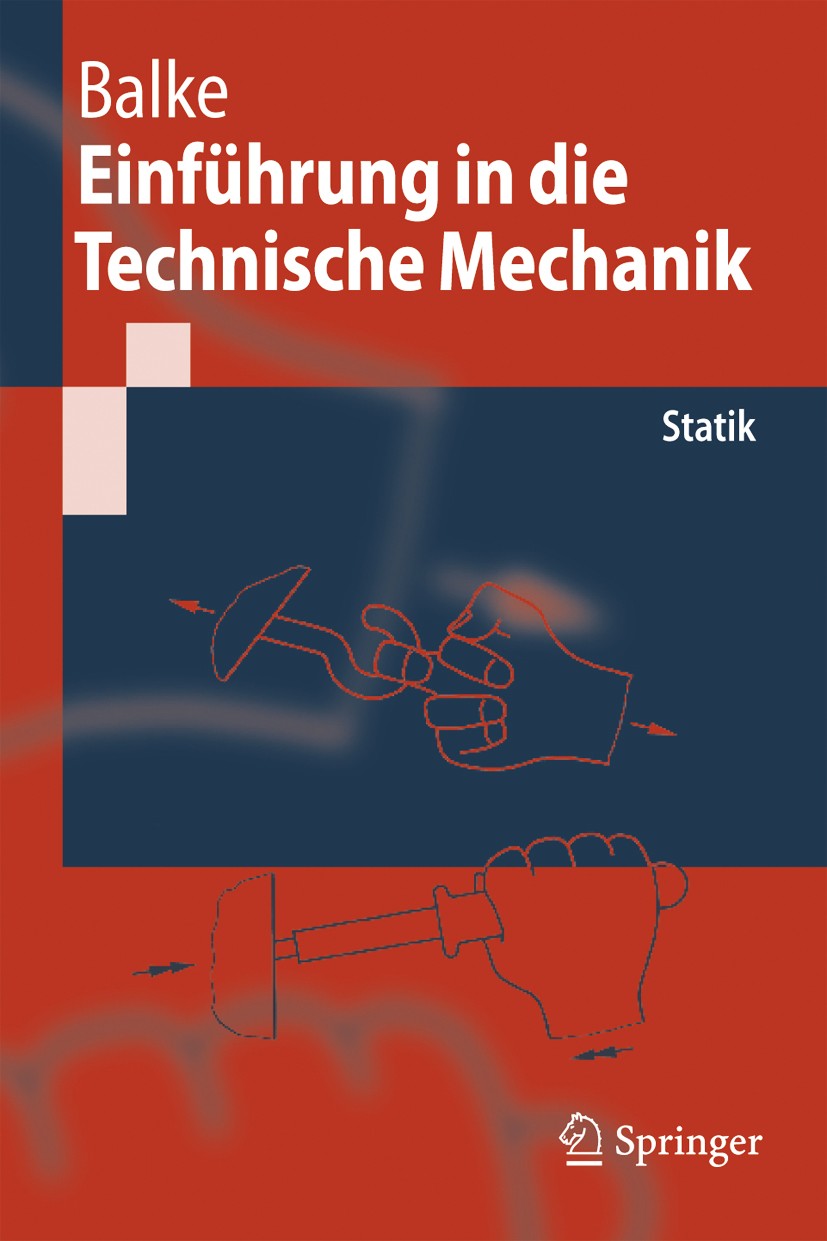Titlebook: Einführung in die Technische Mechanik; Statik Herbert Balke Textbook 20051st edition Springer-Verlag Berlin Heidelberg 2005 Eulersche Mecha Titlebook: Einführung in die Technische Mechanik; Statik Herbert Balke Textbook 20051st edition Springer-Verlag Berlin Heidelberg 2005 Eulersche Mecha