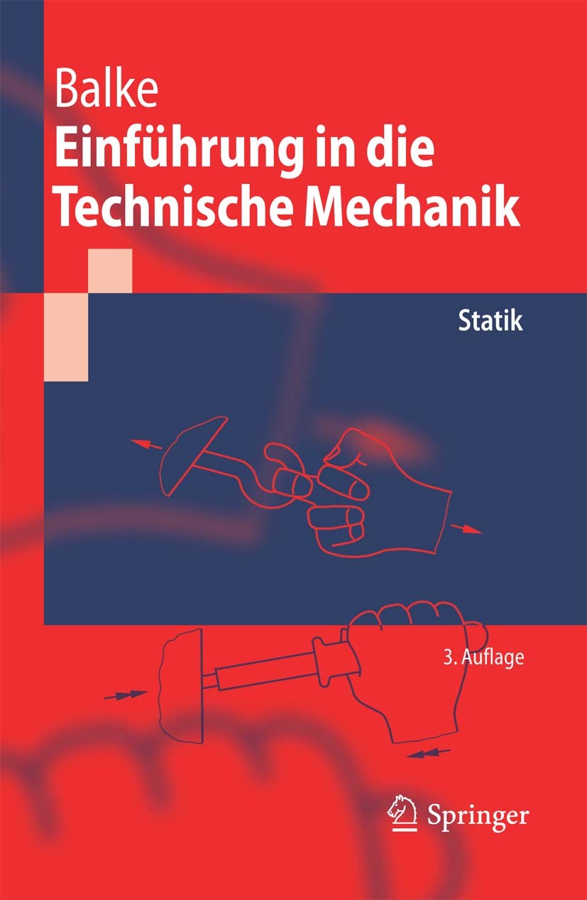 Titlebook: Einführung in die Technische Mechanik; Statik Herbert Balke Textbook 2010Latest edition Springer-Verlag Berlin Heidelberg 2010 Eulersche Me Titlebook: Einführung in die Technische Mechanik; Statik Herbert Balke Textbook 2010Latest edition Springer-Verlag Berlin Heidelberg 2010 Eulersche Me