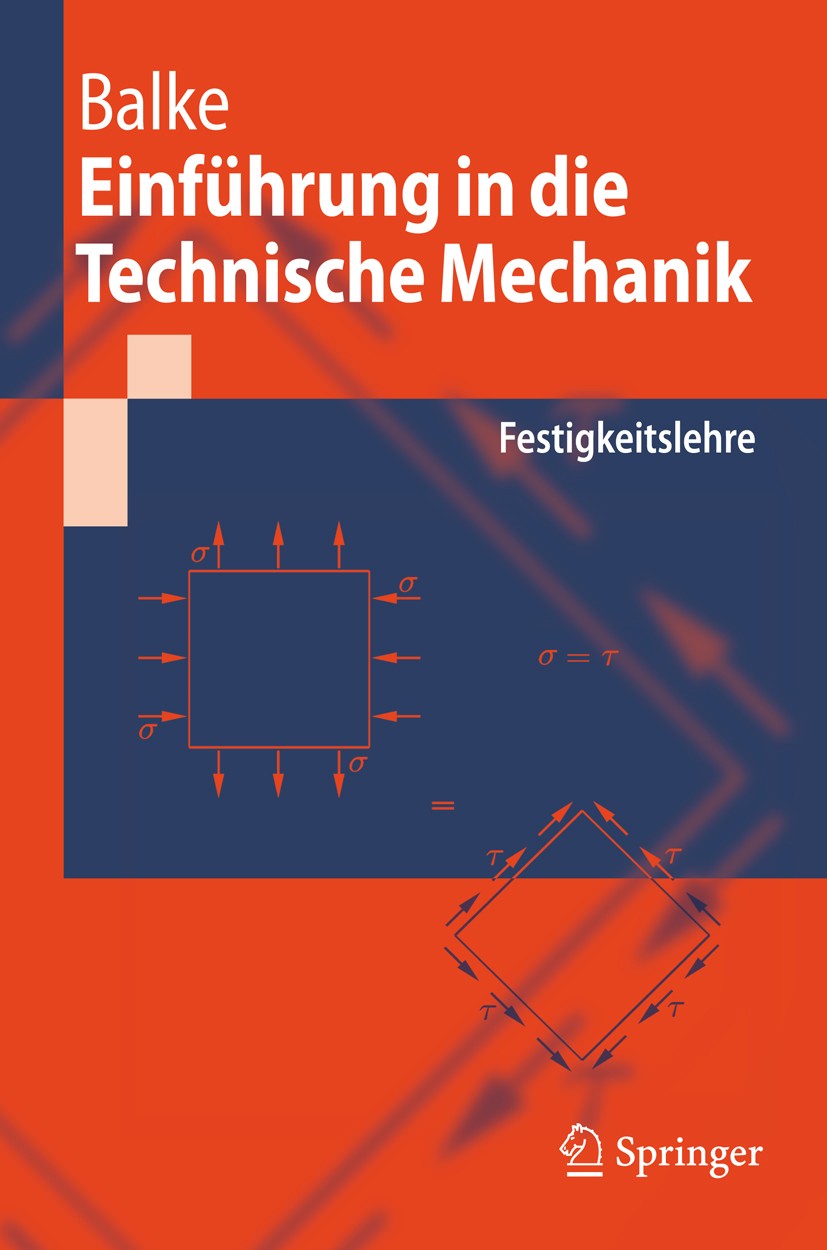 Titlebook: Einführung in die Technische Mechanik; Festigkeitslehre Herbert Balke Textbook 20081st edition Springer-Verlag Berlin Heidelberg 2008 Elast Titlebook: Einführung in die Technische Mechanik; Festigkeitslehre Herbert Balke Textbook 20081st edition Springer-Verlag Berlin Heidelberg 2008 Elast