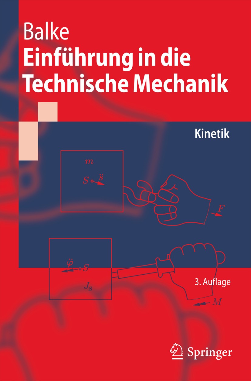 Titlebook: Einführung in die Technische Mechanik; Kinetik Herbert Balke Textbook 20113rd edition Springer-Verlag Berlin Heidelberg 2011 Kinetik.Starrk Titlebook: Einführung in die Technische Mechanik; Kinetik Herbert Balke Textbook 20113rd edition Springer-Verlag Berlin Heidelberg 2011 Kinetik.Starrk