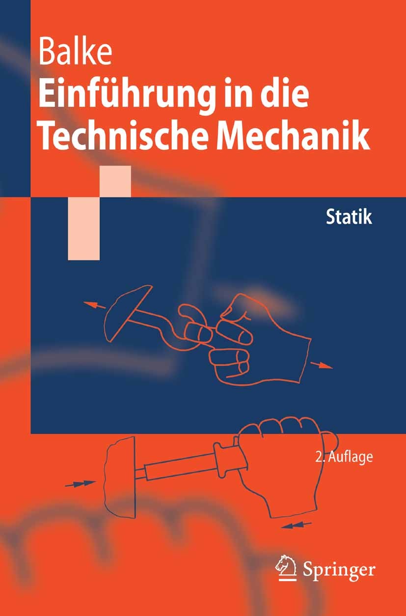 Titlebook: Einführung in die Technische Mechanik; Statik Herbert Balke Textbook 20072nd edition Springer-Verlag Berlin Heidelberg 2007 Festigkeit.Fest Titlebook: Einführung in die Technische Mechanik; Statik Herbert Balke Textbook 20072nd edition Springer-Verlag Berlin Heidelberg 2007 Festigkeit.Fest