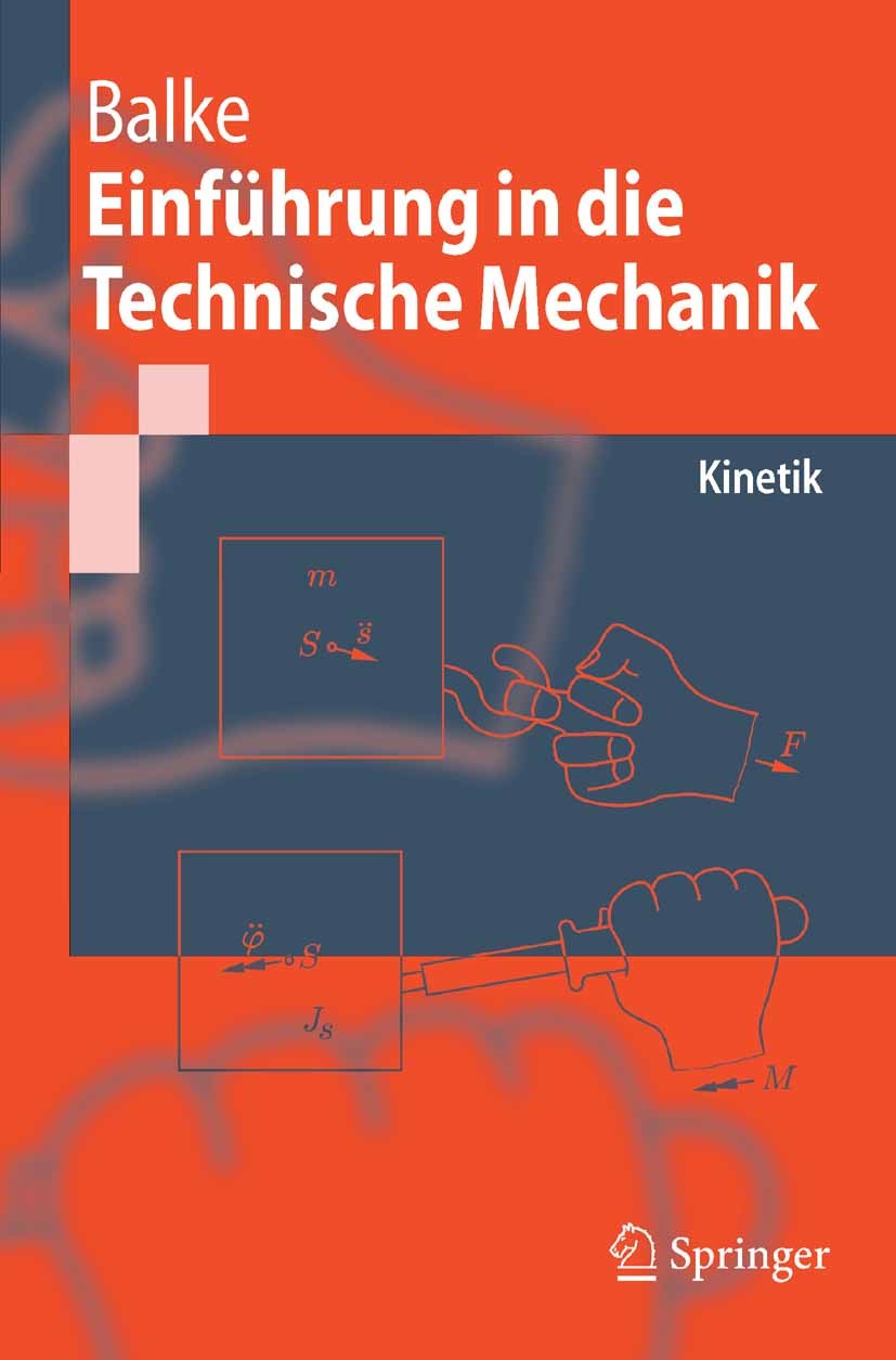 Titlebook: Einführung in die Technische Mechanik; Kinetik Herbert Balke Textbook 20061st edition Springer-Verlag Berlin Heidelberg 2006 Festigkeit.Fes Titlebook: Einführung in die Technische Mechanik; Kinetik Herbert Balke Textbook 20061st edition Springer-Verlag Berlin Heidelberg 2006 Festigkeit.Fes