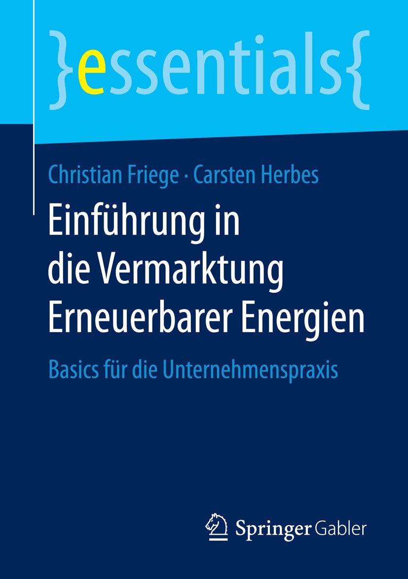 Titlebook: Einführung in die Vermarktung Erneuerbarer Energien; Basics für die Unter Christian Friege,Carsten Herbes Book 2016 Springer Fachmedien Wie Titlebook: Einführung in die Vermarktung Erneuerbarer Energien; Basics für die Unter Christian Friege,Carsten Herbes Book 2016 Springer Fachmedien Wie