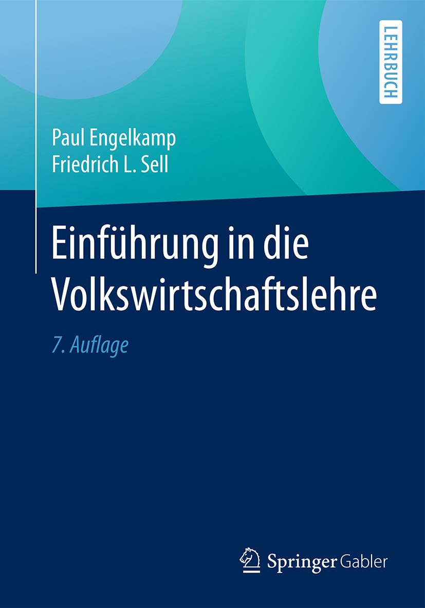 Titlebook: Einführung in die Volkswirtschaftslehre; Paul Engelkamp,Friedrich L. Sell Textbook 20177th edition Springer-Verlag GmbH Deutschland 2017 F Titlebook: Einführung in die Volkswirtschaftslehre; Paul Engelkamp,Friedrich L. Sell Textbook 20177th edition Springer-Verlag GmbH Deutschland 2017 F