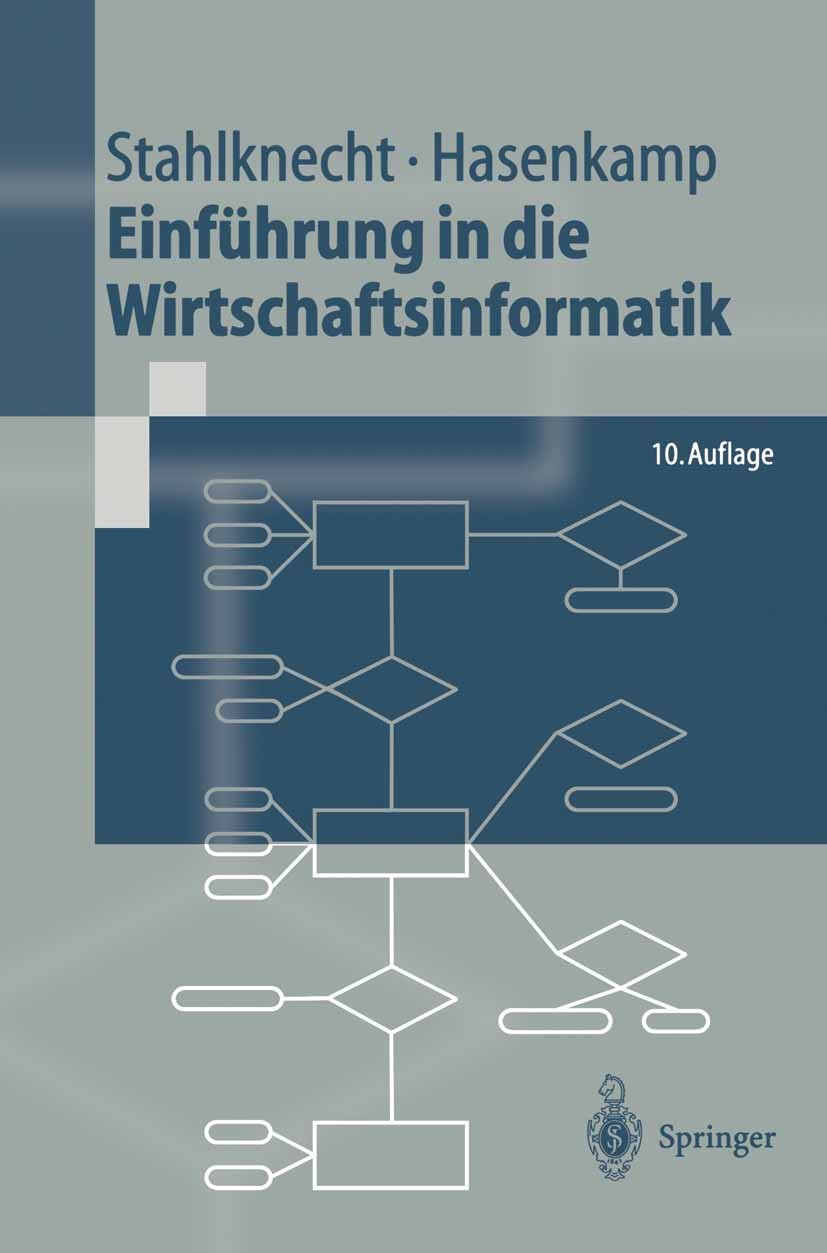 Titlebook: Einführung in die Wirtschaftsinformatik; Peter Stahlknecht,Ulrich Hasenkamp Textbook 200210th edition Springer-Verlag Berlin Heidelberg 20 Titlebook: Einführung in die Wirtschaftsinformatik; Peter Stahlknecht,Ulrich Hasenkamp Textbook 200210th edition Springer-Verlag Berlin Heidelberg 20