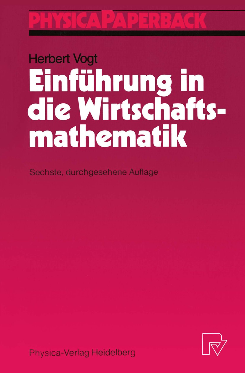 Titlebook: Einführung in die Wirtschaftsmathematik; Herbert Vogt Textbook 1988Latest edition Springer-Verlag Berlin Heidelberg 1988 Analysis.Determin Titlebook: Einführung in die Wirtschaftsmathematik; Herbert Vogt Textbook 1988Latest edition Springer-Verlag Berlin Heidelberg 1988 Analysis.Determin