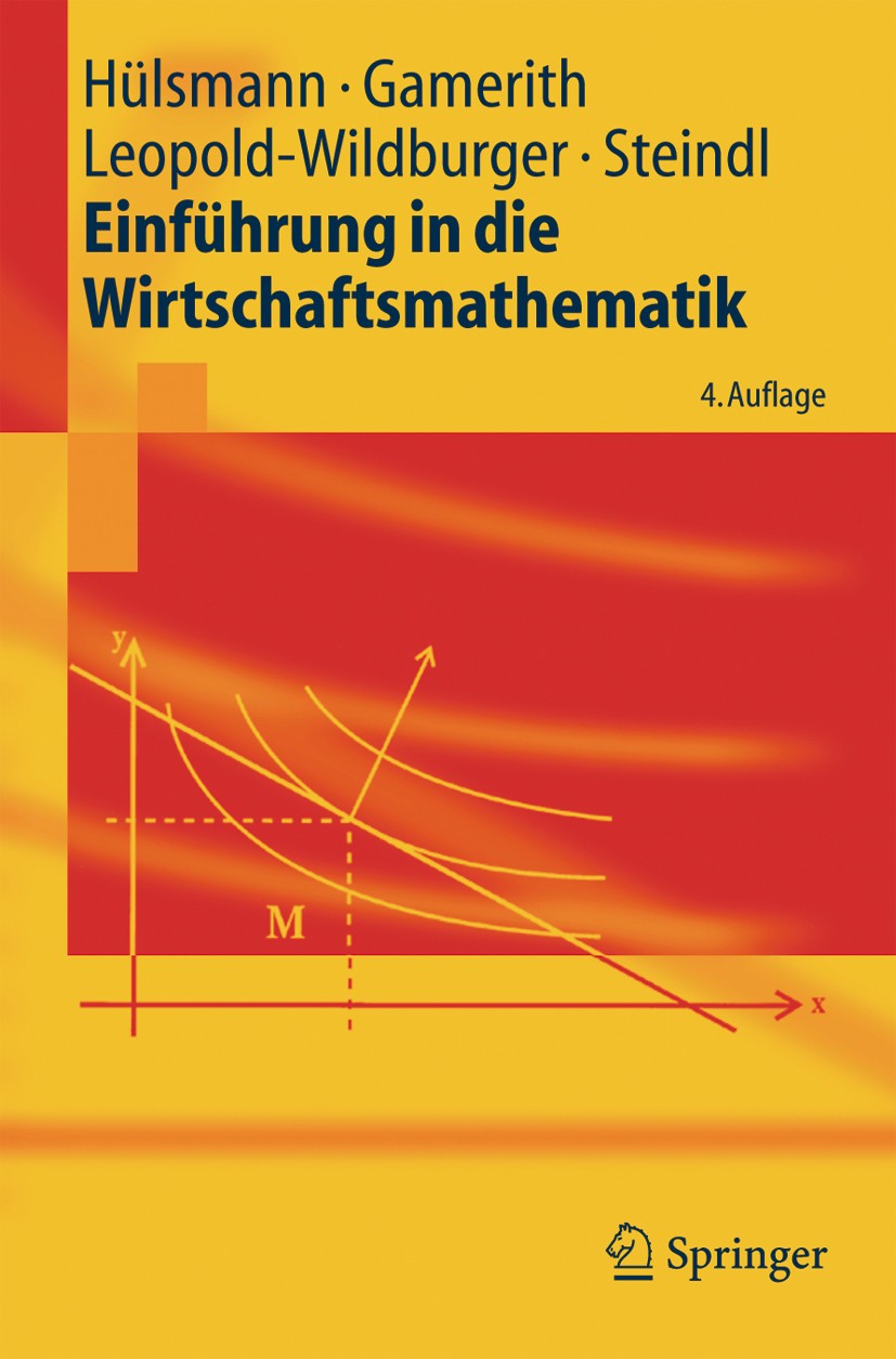 Titlebook: Einführung in die Wirtschaftsmathematik; Jochen Hülsmann,Wolf Gamerith,Werner Steindl Textbook 20054th edition Springer-Verlag Berlin Heid Titlebook: Einführung in die Wirtschaftsmathematik; Jochen Hülsmann,Wolf Gamerith,Werner Steindl Textbook 20054th edition Springer-Verlag Berlin Heid