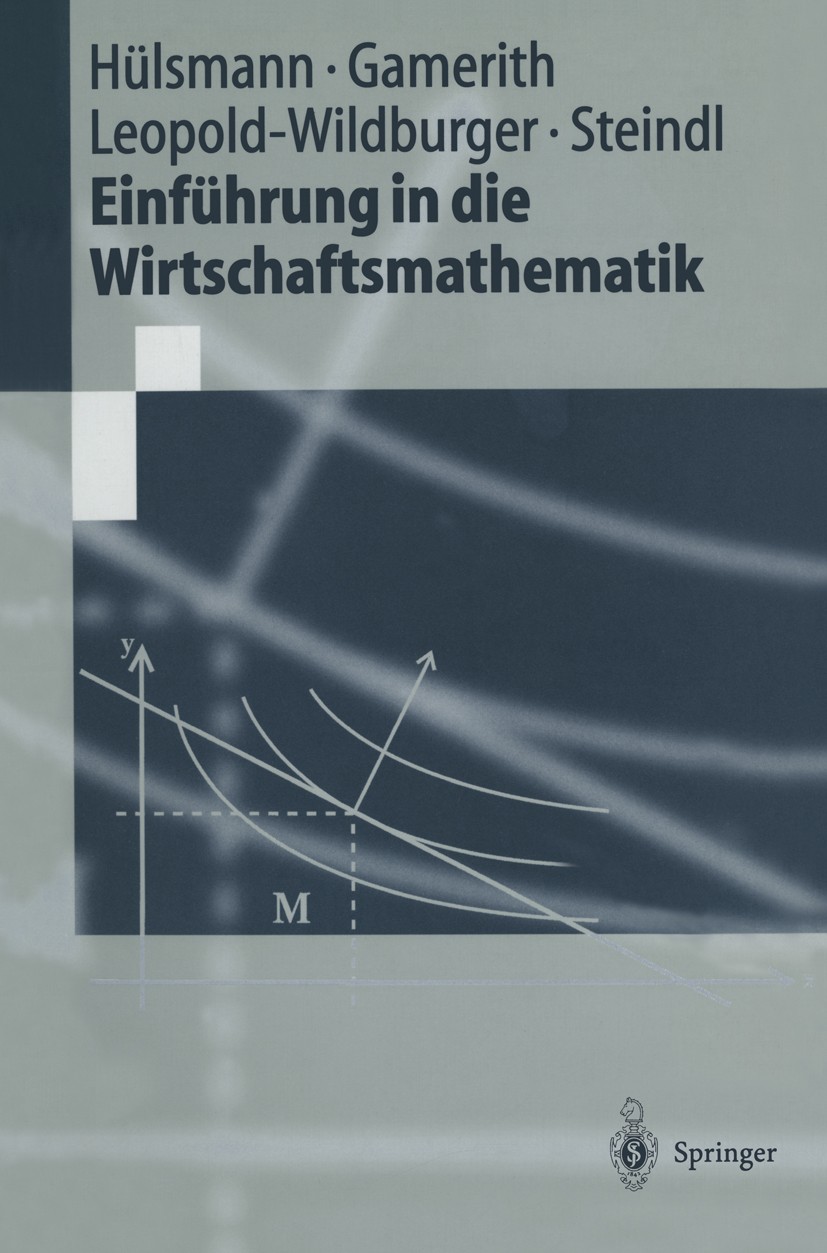 Titlebook: Einführung in die Wirtschaftsmathematik; Jochen Hülsmann,Wolf Gamerith,Werner Steindl Textbook 19981st edition Springer-Verlag Berlin Heid Titlebook: Einführung in die Wirtschaftsmathematik; Jochen Hülsmann,Wolf Gamerith,Werner Steindl Textbook 19981st edition Springer-Verlag Berlin Heid