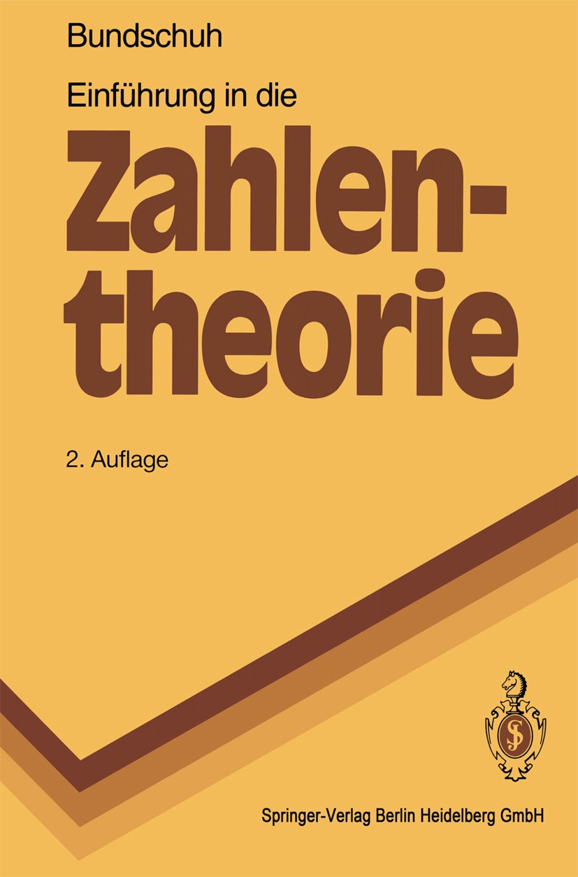 Titlebook: Einführung in die Zahlentheorie; Peter Bundschuh Textbook 19922nd edition Springer-Verlag Berlin Heidelberg 1992 Irrationalität.Primzahlen Titlebook: Einführung in die Zahlentheorie; Peter Bundschuh Textbook 19922nd edition Springer-Verlag Berlin Heidelberg 1992 Irrationalität.Primzahlen
