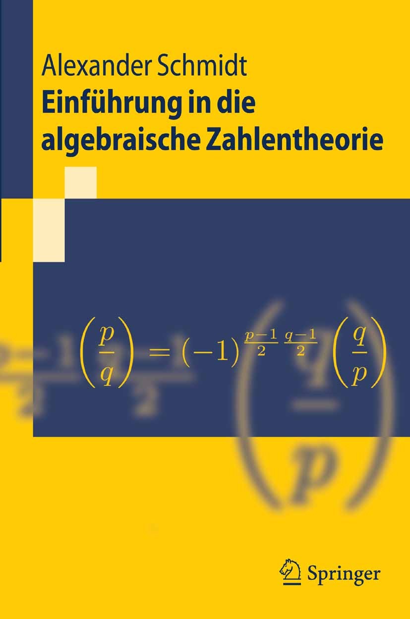 Titlebook: Einführung in die algebraische Zahlentheorie; Alexander Schmidt Textbook 2007 Springer-Verlag Berlin Heidelberg 2007 Algebraische Zahlenth Titlebook: Einführung in die algebraische Zahlentheorie; Alexander Schmidt Textbook 2007 Springer-Verlag Berlin Heidelberg 2007 Algebraische Zahlenth