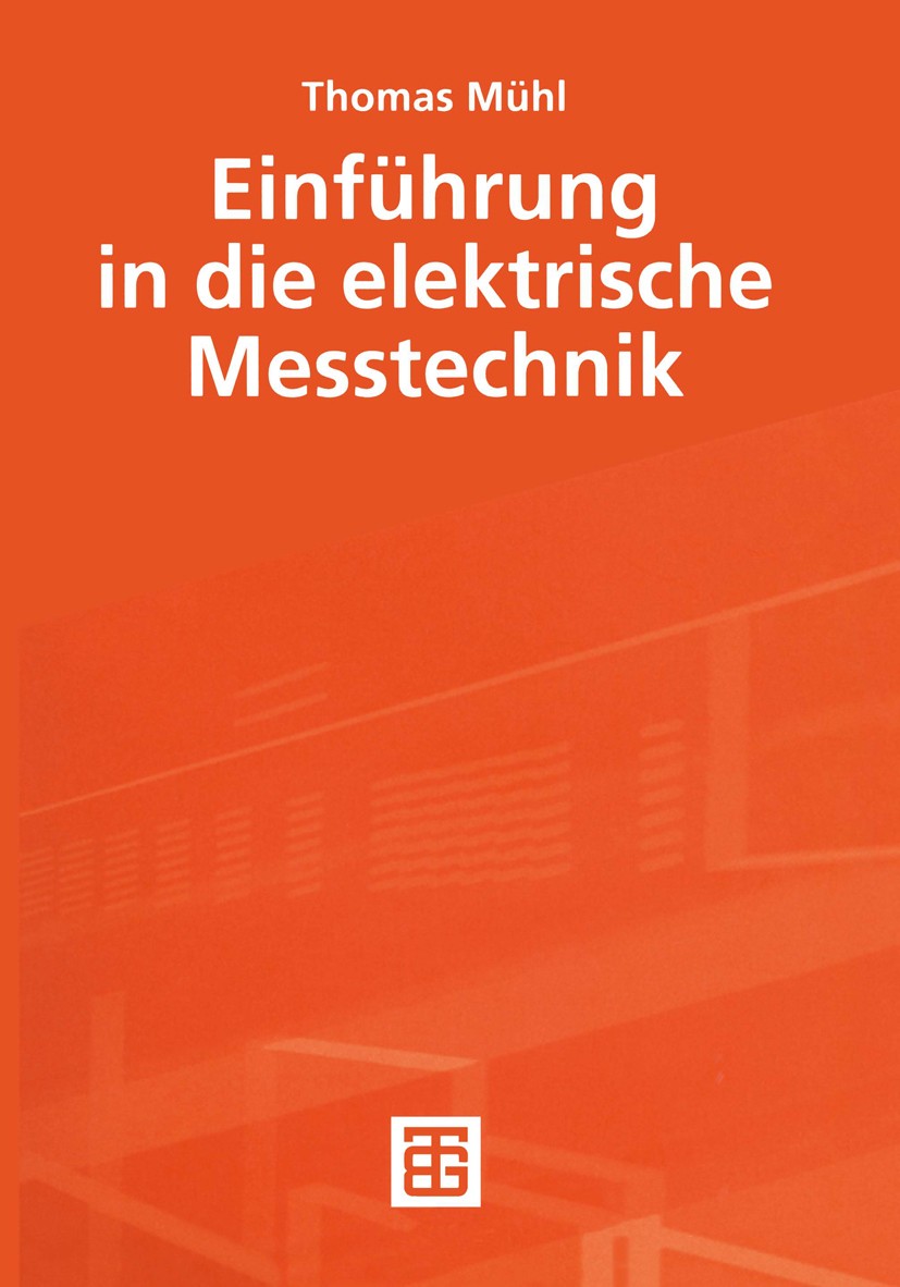 Titlebook: Einführung in die elektrische Messtechnik; Thomas Mühl Textbook 20011st edition Springer Fachmedien Wiesbaden 2001 Eichung.Messabweichung. Titlebook: Einführung in die elektrische Messtechnik; Thomas Mühl Textbook 20011st edition Springer Fachmedien Wiesbaden 2001 Eichung.Messabweichung.