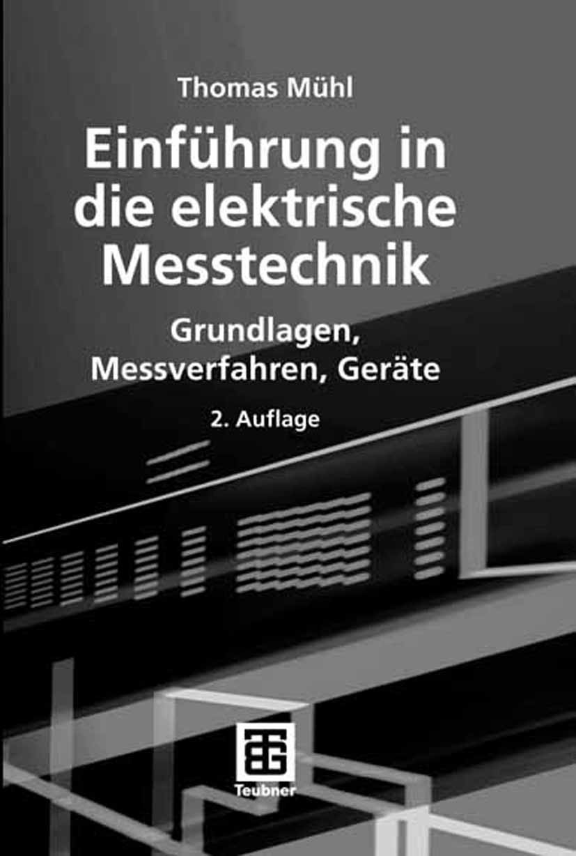 Titlebook: Einführung in die elektrische Messtechnik; Grundlagen, Messverf Thomas Mühl Textbook 20062nd edition Vieweg+Teubner Verlag | Springer Fachm Titlebook: Einführung in die elektrische Messtechnik; Grundlagen, Messverf Thomas Mühl Textbook 20062nd edition Vieweg+Teubner Verlag | Springer Fachm