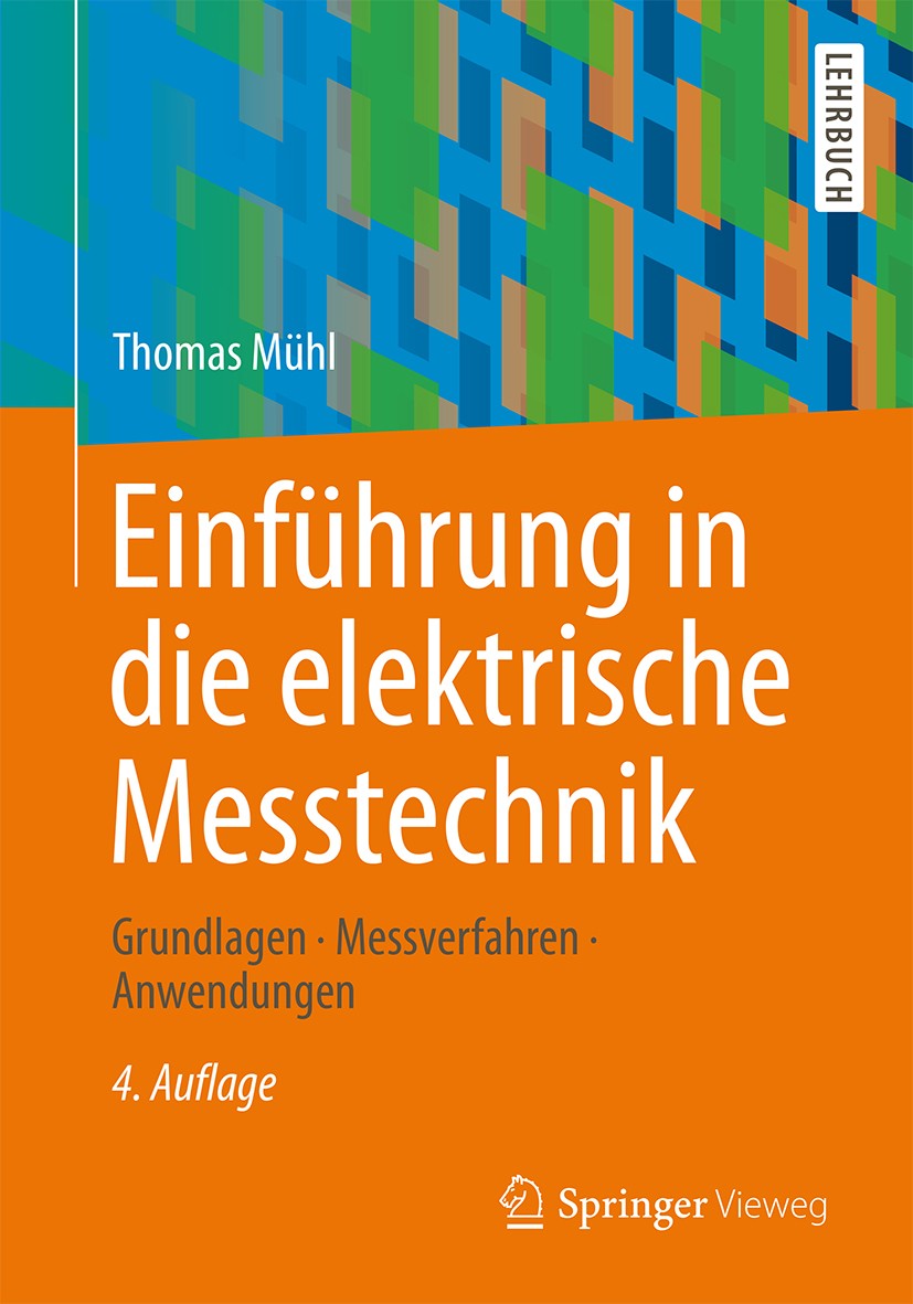 Titlebook: Einführung in die elektrische Messtechnik; Grundlagen, Messverf Thomas Mühl Textbook 20144th edition Springer Fachmedien Wiesbaden 2014 Ber Titlebook: Einführung in die elektrische Messtechnik; Grundlagen, Messverf Thomas Mühl Textbook 20144th edition Springer Fachmedien Wiesbaden 2014 Ber