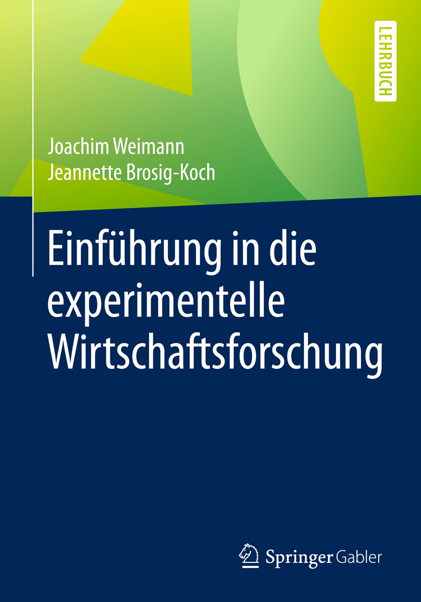 Titlebook: Einführung in die experimentelle Wirtschaftsforschung; Joachim Weimann,Jeannette Brosig-Koch Textbook 2019 Springer-Verlag GmbH Deutschlan Titlebook: Einführung in die experimentelle Wirtschaftsforschung; Joachim Weimann,Jeannette Brosig-Koch Textbook 2019 Springer-Verlag GmbH Deutschlan