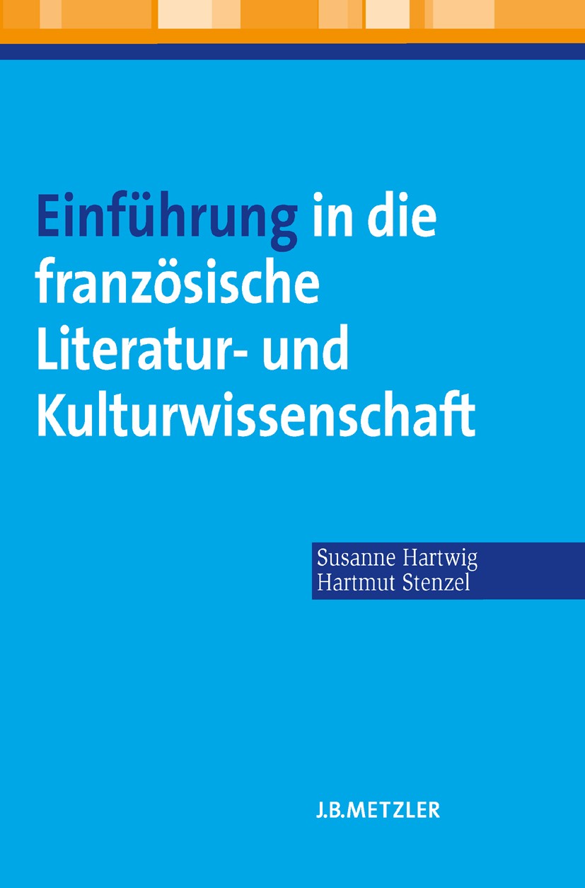 Titlebook: Einführung in die französische Literatur- und Kulturwissenschaft; Susanne Hartwig,Hartmut Stenzel,Esther Suzanne Pab Textbook 20071st edit Titlebook: Einführung in die französische Literatur- und Kulturwissenschaft; Susanne Hartwig,Hartmut Stenzel,Esther Suzanne Pab Textbook 20071st edit