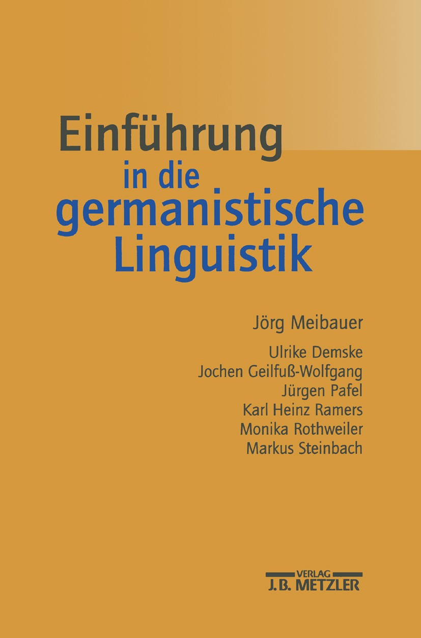 Titlebook: Einführung in die germanistische Linguistik; Jörg Meibauer,Ulrike Demske,Markus Steinbach Textbook 20021st edition Springer-Verlag Berlin Titlebook: Einführung in die germanistische Linguistik; Jörg Meibauer,Ulrike Demske,Markus Steinbach Textbook 20021st edition Springer-Verlag Berlin