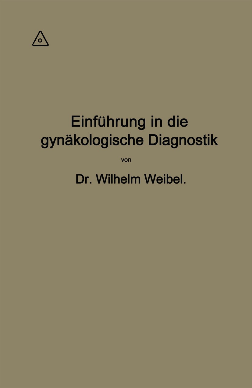Titlebook: Einführung in die gynäkologische Diagnostik; Wilhelm Weibel Book 19171st edition Springer-Verlag Berlin Heidelberg 1917 Diagnose.Diagnosti Titlebook: Einführung in die gynäkologische Diagnostik; Wilhelm Weibel Book 19171st edition Springer-Verlag Berlin Heidelberg 1917 Diagnose.Diagnosti