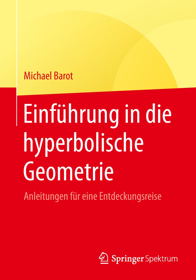 Titlebook: Einführung in die hyperbolische Geometrie; Anleitungen für eine Michael Barot Textbook 2019 Springer Fachmedien Wiesbaden GmbH, ein Teil vo Titlebook: Einführung in die hyperbolische Geometrie; Anleitungen für eine Michael Barot Textbook 2019 Springer Fachmedien Wiesbaden GmbH, ein Teil vo