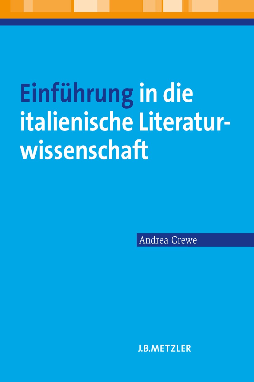 Titlebook: Einführung in die italienische Literaturwissenschaft; Andrea Grewe Textbook 2009 Der/die Herausgeber bzw. der/die Autor(en), exklusiv lize Titlebook: Einführung in die italienische Literaturwissenschaft; Andrea Grewe Textbook 2009 Der/die Herausgeber bzw. der/die Autor(en), exklusiv lize