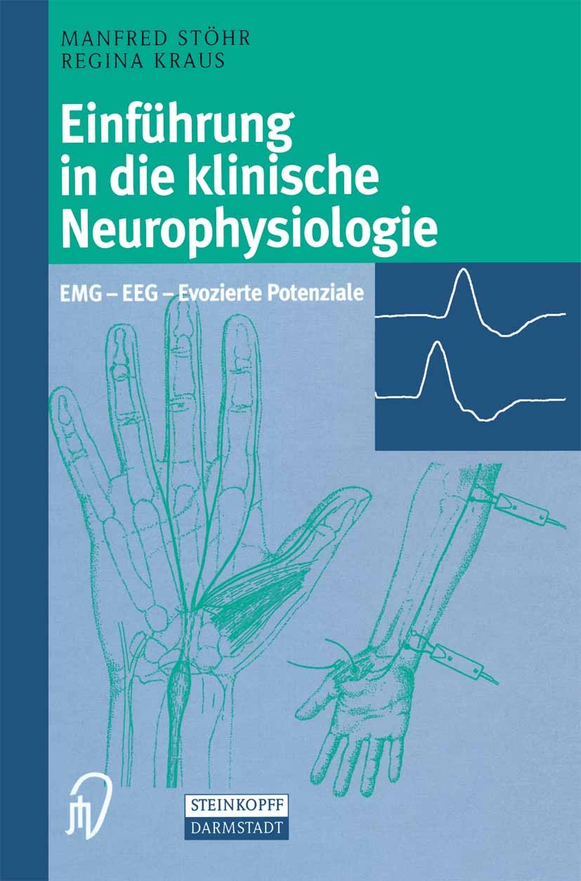 Titlebook: Einführung in die klinische Neurophysiologie; EMG — EEG — Evoziert Manfred Stöhr,Regina Kraus Book 2002 Springer-Verlag Berlin Heidelberg 2 Titlebook: Einführung in die klinische Neurophysiologie; EMG — EEG — Evoziert Manfred Stöhr,Regina Kraus Book 2002 Springer-Verlag Berlin Heidelberg 2