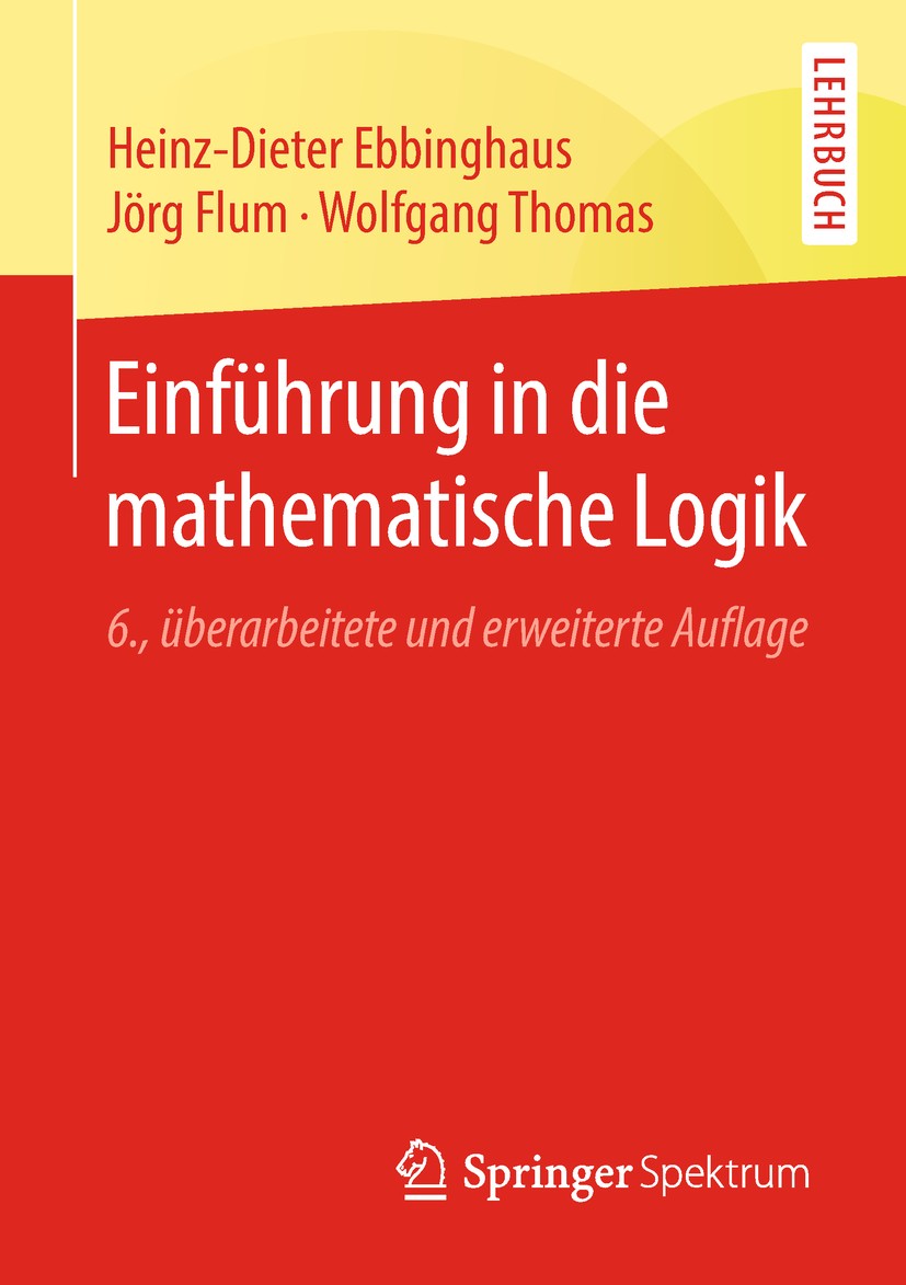 Titlebook: Einführung in die mathematische Logik; Heinz-Dieter Ebbinghaus,Jörg Flum,Wolfgang Thomas Textbook 2018Latest edition Springer-Verlag GmbH Titlebook: Einführung in die mathematische Logik; Heinz-Dieter Ebbinghaus,Jörg Flum,Wolfgang Thomas Textbook 2018Latest edition Springer-Verlag GmbH
