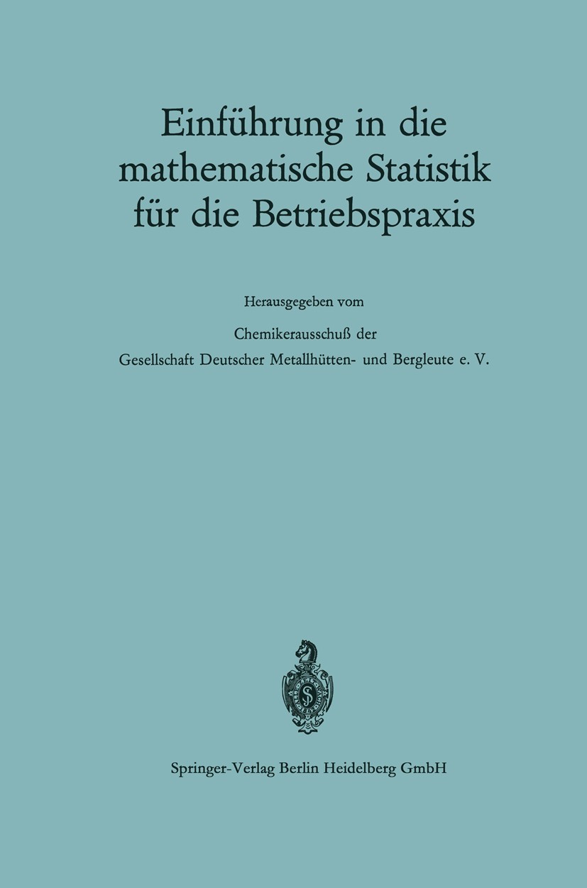 Titlebook: Einführung in die mathematische Statistik für die Betriebspraxis; G. Kraft,H. Spitzer,H. Zettler Book 1969 Springer-Verlag Berlin Heidelbe Titlebook: Einführung in die mathematische Statistik für die Betriebspraxis; G. Kraft,H. Spitzer,H. Zettler Book 1969 Springer-Verlag Berlin Heidelbe