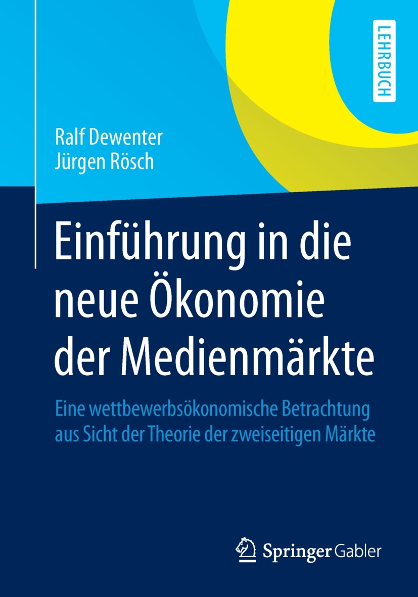 Titlebook: Einführung in die neue Ökonomie der Medienmärkte; Eine wettbewerbsökon Ralf Dewenter,Jürgen Rösch Textbook 2015 Springer Fachmedien Wiesbad Titlebook: Einführung in die neue Ökonomie der Medienmärkte; Eine wettbewerbsökon Ralf Dewenter,Jürgen Rösch Textbook 2015 Springer Fachmedien Wiesbad