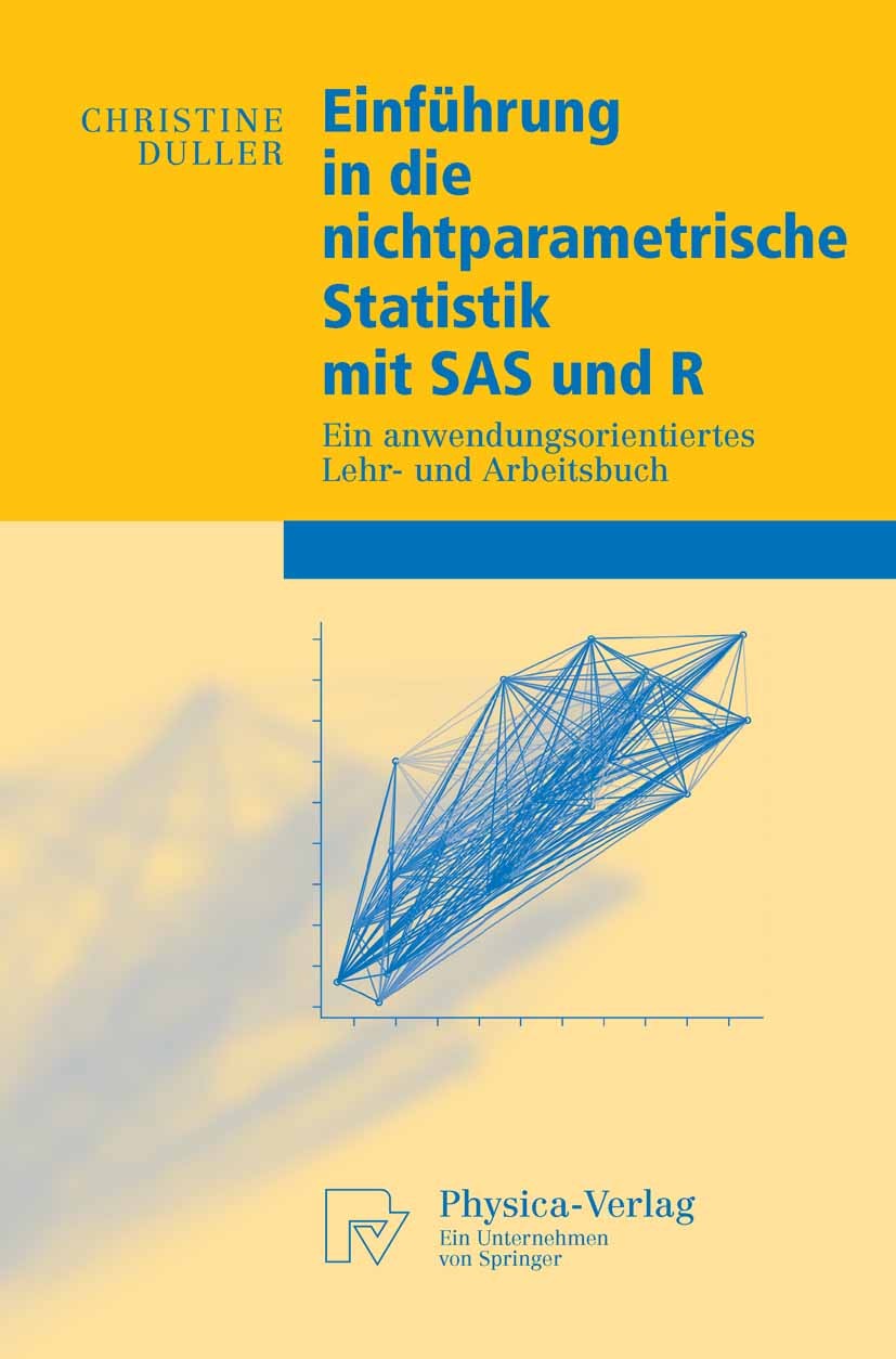 Titlebook: Einführung in die nichtparametrische Statistik mit SAS und R; Ein anwendungsorient Christine Duller Textbook 20081st edition Physica-Verlag Titlebook: Einführung in die nichtparametrische Statistik mit SAS und R; Ein anwendungsorient Christine Duller Textbook 20081st edition Physica-Verlag