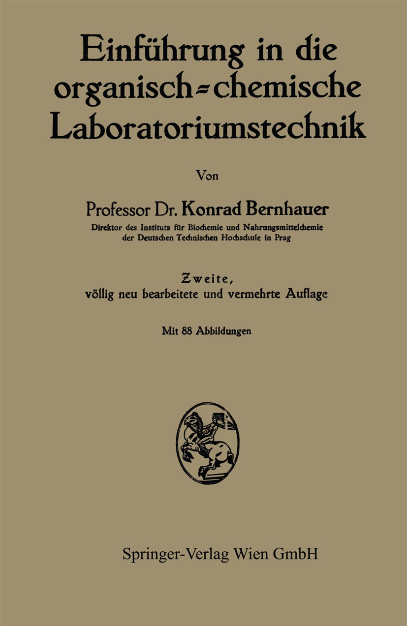 Titlebook: Einführung in die organisch-chemische Laboratoriumstechnik; Konrad Bernhauer Book 19422nd edition Springer-Verlag Berlin Heidelberg 1942 B Titlebook: Einführung in die organisch-chemische Laboratoriumstechnik; Konrad Bernhauer Book 19422nd edition Springer-Verlag Berlin Heidelberg 1942 B