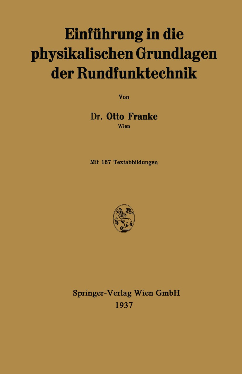 Titlebook: Einführung in die physikalischen Grundlagen der Rundfunktechnik; Otto Franke Book 1937 Springer-Verlag Berlin Heidelberg 1937 Funktechnik. Titlebook: Einführung in die physikalischen Grundlagen der Rundfunktechnik; Otto Franke Book 1937 Springer-Verlag Berlin Heidelberg 1937 Funktechnik.