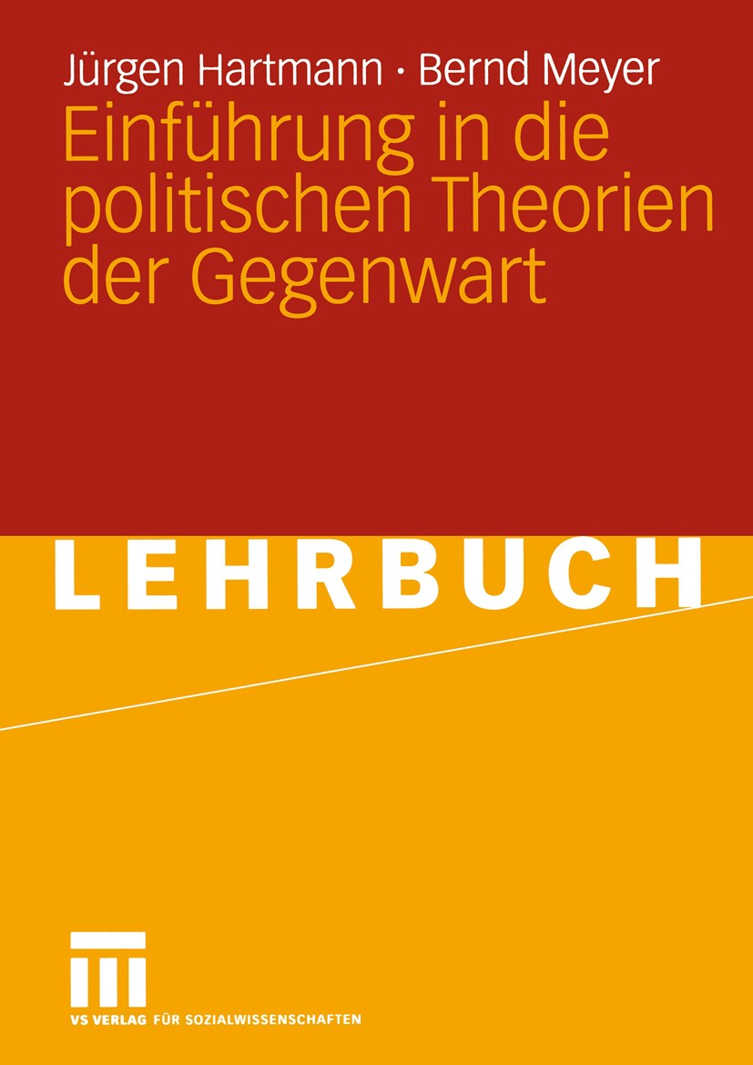 Titlebook: Einführung in die politischen Theorien der Gegenwart; Jürgen Hartmann,Bernd Meyer Textbook 2005 VS Verlag für Sozialwissenschaften | Sprin Titlebook: Einführung in die politischen Theorien der Gegenwart; Jürgen Hartmann,Bernd Meyer Textbook 2005 VS Verlag für Sozialwissenschaften | Sprin
