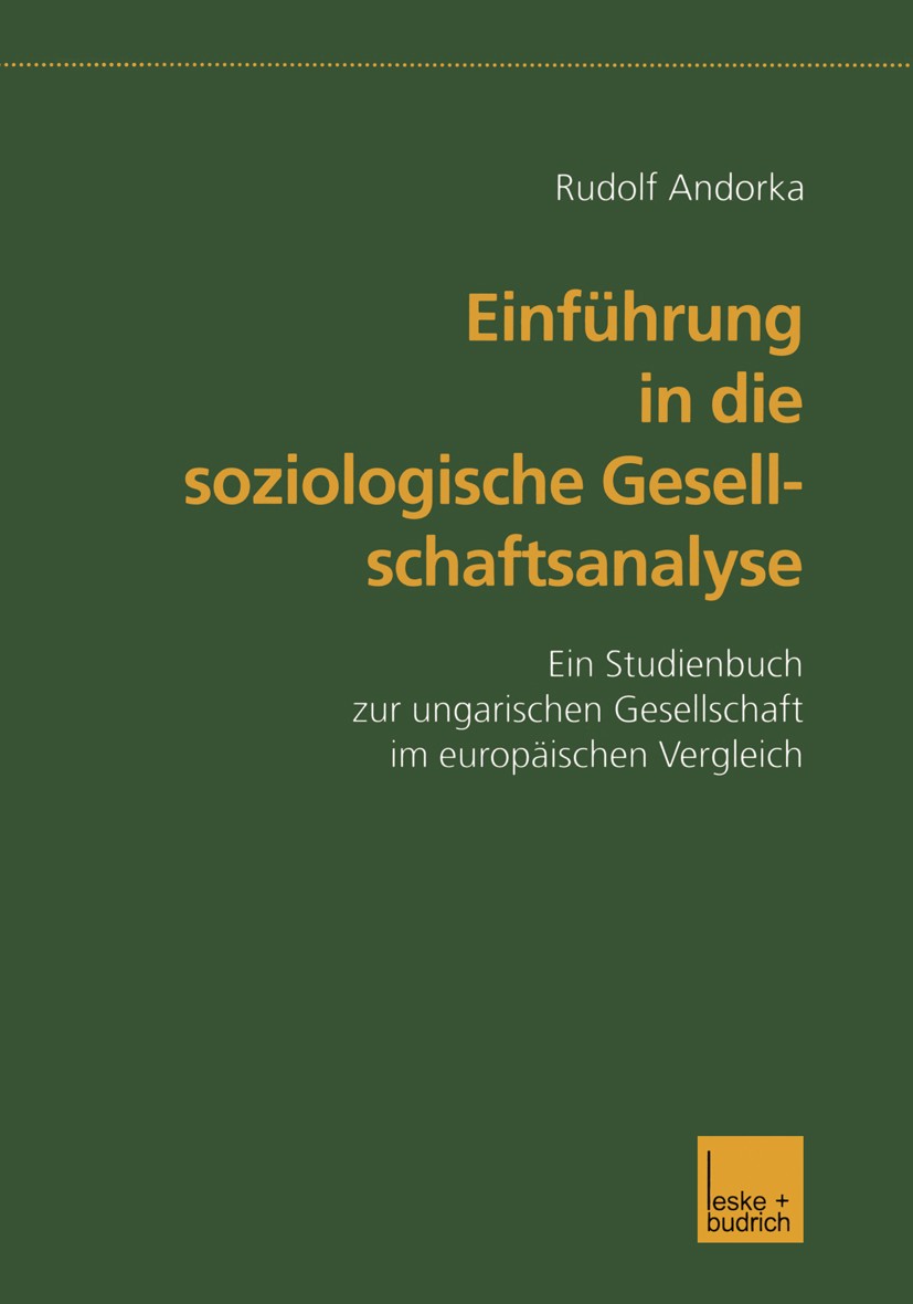 Titlebook: Einführung in die soziologische Gesellschaftsanalyse; Ein Studienbuch zur Rudolf Andorka Book 2001 Springer Fachmedien Wiesbaden 2001 Gesc Titlebook: Einführung in die soziologische Gesellschaftsanalyse; Ein Studienbuch zur Rudolf Andorka Book 2001 Springer Fachmedien Wiesbaden 2001 Gesc